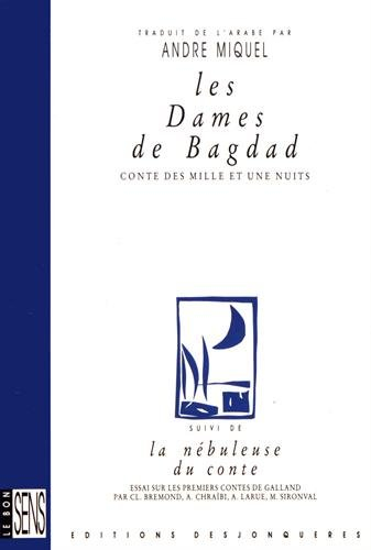 Les Dames de Bagdad : conte des Mille et Une Nuits. La Nébuleuse du conte : essai sur les premiers c