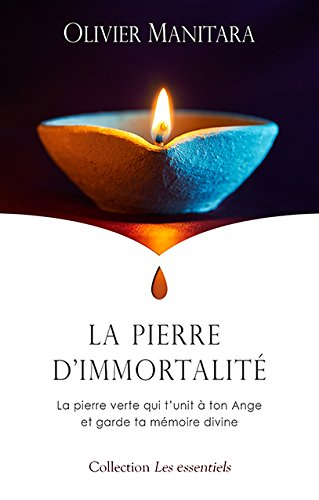 Pierre d'immortalité (La) : La pierre verte qui t'unit à ton Ange et garde ta mémoire divine