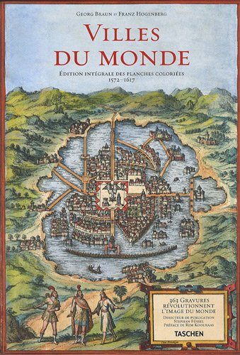 Villes du monde : édition intégrale des planches coloriées, 1572-1617 : 365 gravures révolutionnent 