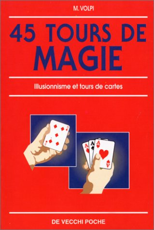 45 tours de magie : illusionnisme et tours de cartes