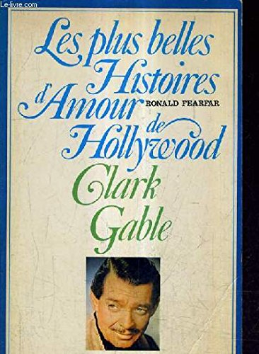 clark gable (les plus belles histoires d'amour de hollywood)