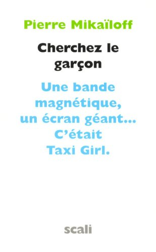 Cherchez le garçon : le chef d'oeuvre de Taxi Girl : une bande magnétique, un écran géant... c'était