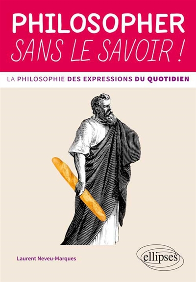 Philosopher sans le savoir ! : la philosophie des expressions du quotidien