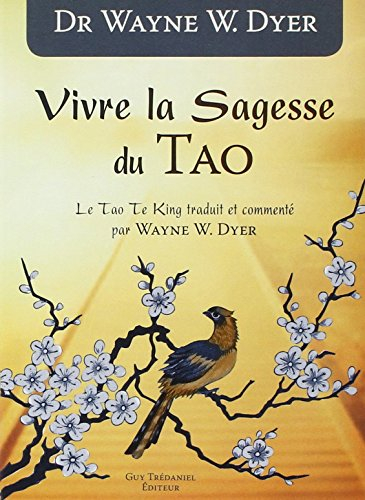 Vivre la sagesse du tao : le Tao te king