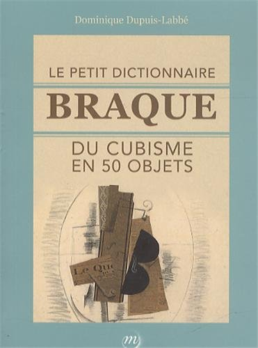 Le petit dictionnaire Braque du cubisme en 50 objets