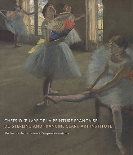 Chefs-d'oeuvre de la peinture française du Sterling and Francine Clark Art Institute : de l'école de