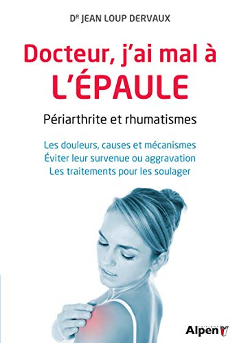 Docteur, j'ai mal à l'épaule : périarthrite et rhumatismes : les douleurs, causes et mécanismes, évi