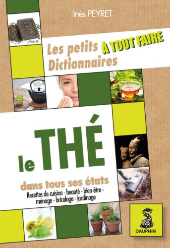 Le thé dans tous ses états : recettes de cuisine, beauté, bient-être, ménage, bricolage, jardinage