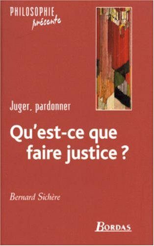 Qu'est-ce que faire justice ? : juger, pardonner