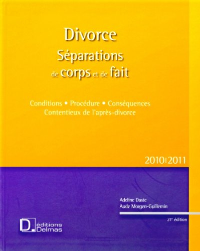 Divorce : séparations de corps et de fait, 2010-2011 : conditions, procédure, conséquences, contenti
