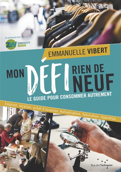 Mon défi rien de neuf : le guide pour consommer autrement : emprunt, location, achat d'occasion, mut