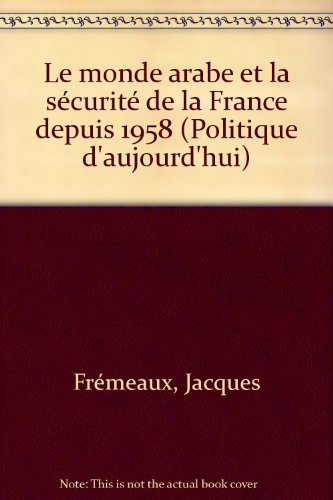 Le monde arabe et la sécurité de la France depuis 1958