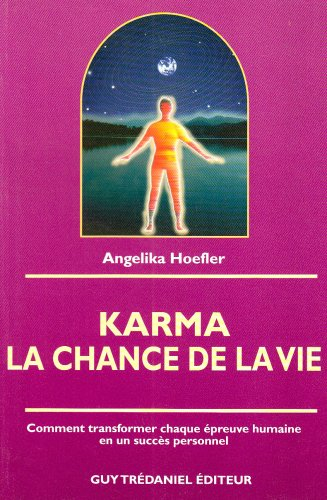 Karma, la chance de la vie : comment transformer chaque épreuve humaine en un succès personnel