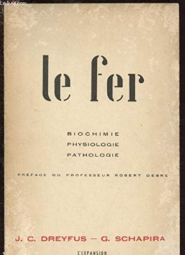 le fer - biochimie, physiologie, pathologie - préface du professeur robert debré