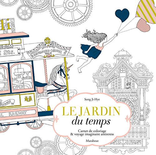 Le jardin du temps : carnet de coloriage & voyage imaginaire antistress