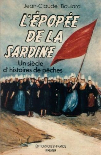 l'epopée de la sardine.  un siècle d'histoires de pêches