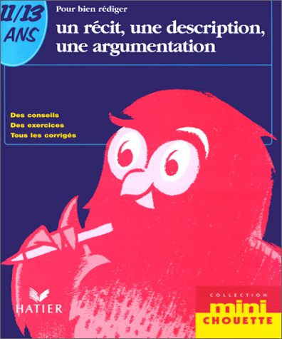 Pour bien rédiger un récit, une description, une argumentation 11-13 ans