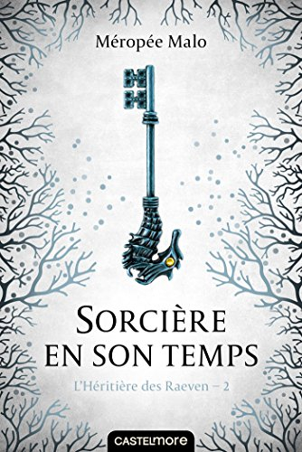 L'héritière des Raeven. Vol. 2. Sorcière en son temps