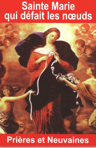 Sainte Marie qui défait les noeuds : prières et neuvaines