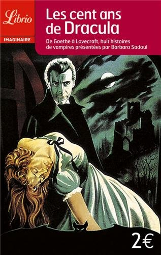 Les cent ans de Dracula : de Goethe à Lovecraft, huit histoires de vampires
