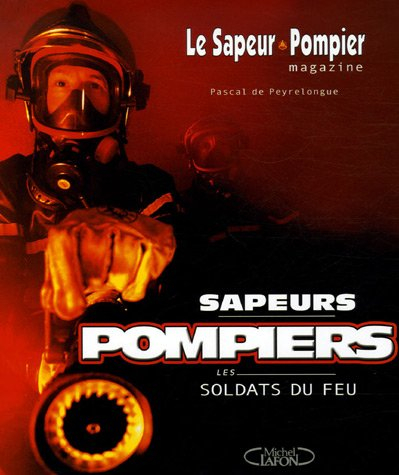 Sapeurs pompiers, les soldats du feu