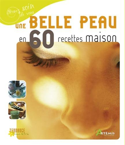 Une belle peau en 60 recettes maison