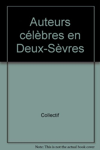 Auteurs célèbres en Deux-Sèvres. Vol. 3