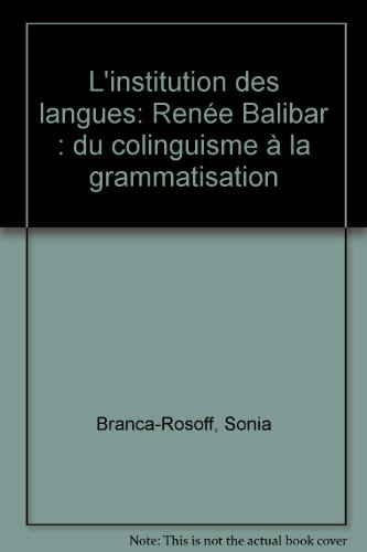 L'institution des langues : Renée Balibar, du colinguisme à la grammatisation