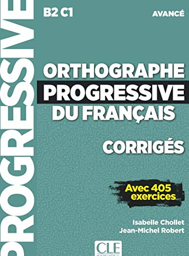 Orthographe progressive du français, corrigés : B2-C1 avancé : avec 405 exercices