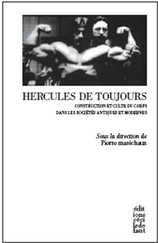 Hercules de toujours : construction et culte du corps dans les sociétés antiques et modernes