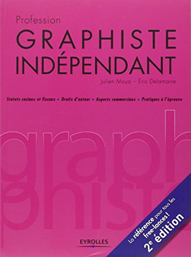 Profession graphiste indépendant : statuts sociaux et fiscaux, droits d'auteur, aspects commerciaux,