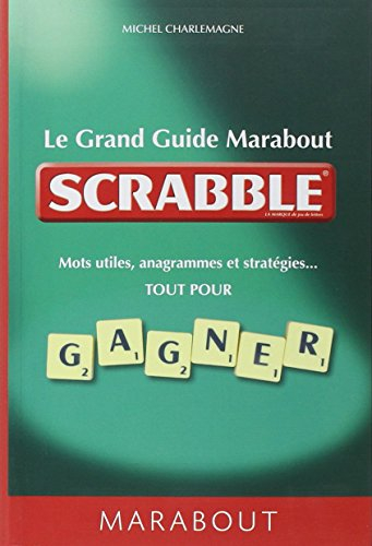 Le grand guide Marabout du Scrabble : mots utiles, anagrammes et stratégies... tout pour gagner