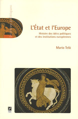L'Etat et l'Europe : histoire des idées politiques et des institutions européennes