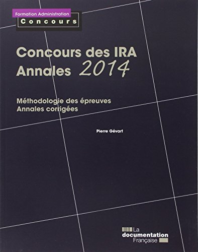 Concours des IRA, annales 2014 : épreuves écrites : méthodologie des épreuves, annales corrigées