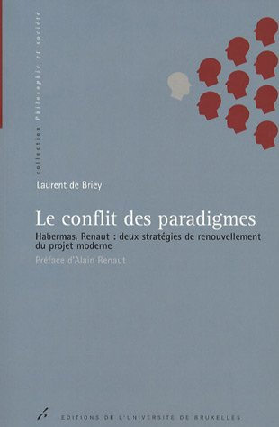 Le conflit des paradigmes : Habermas, Renaut : deux stratégies de renouvellement du projet moderne