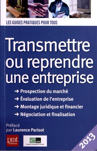 Transmettre ou reprendre une entreprise : prospection du marché, évaluation de l'entreprise, montage