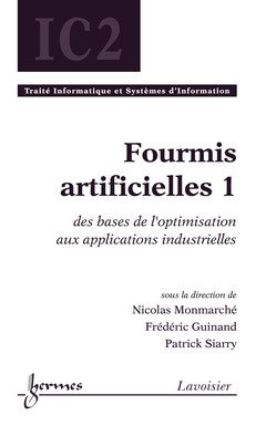 Fourmis artificielles. Vol. 1. Des bases de l'optimisation aux applications industrielles