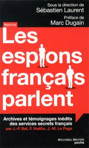Les espions français parlent : archives et témoignages inédits des services secrets français