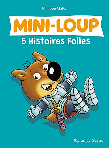 Mini-Loup : 5 histoires folles