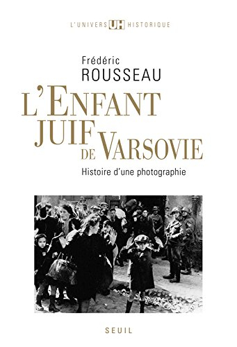 L'enfant juif de Varsovie : histoire d'une photographie - Frédéric Rousseau