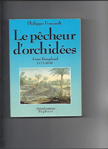 Le Pêcheur d'orchidées : Aimé Bonpland, 1773-1858