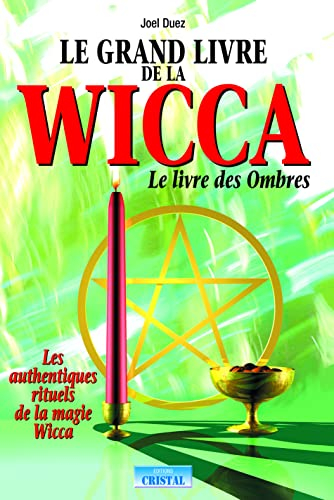 Le grand livre de la wicca : le livre des ombres : les authentiques rituels de la magie Wicca
