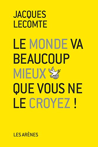 Le monde va beaucoup mieux que vous ne le croyez !