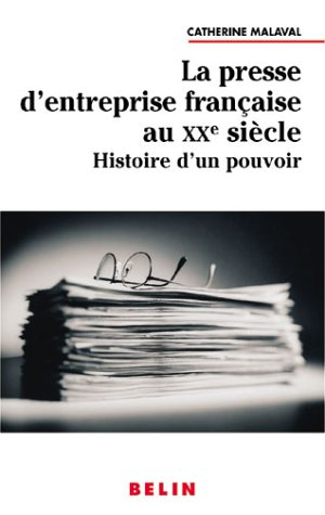 La presse d'entreprise française au XXe siècle : histoire d'un pouvoir