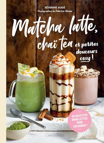 Matcha latte, chaï tea et petites douceurs cosy ! : 35 recettes douillettes pour cocooner !