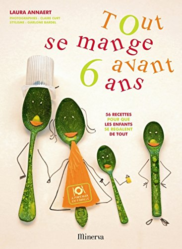 Tout se mange avant 6 ans : 56 recettes pour que les enfants se régalent de tout