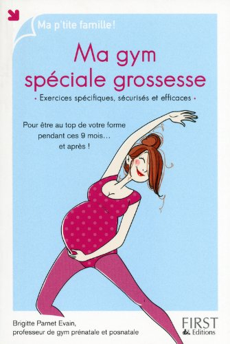 Ma gym spéciale grossesse : exercices spécifiques, sécurisés et efficaces