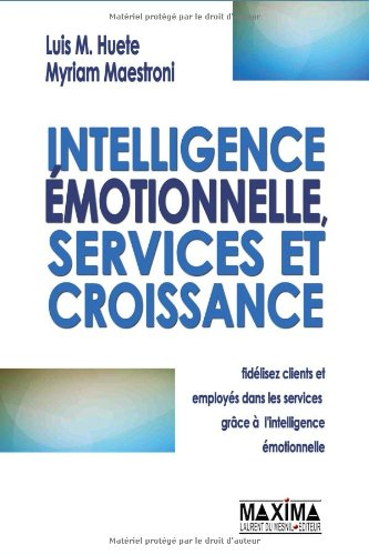 Intelligence émotionnelle, services et croissance : fidélisez clients et employés dans les services 