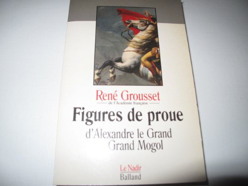 Figures de proue : d'Alexandre le Grand au Grand Mogol