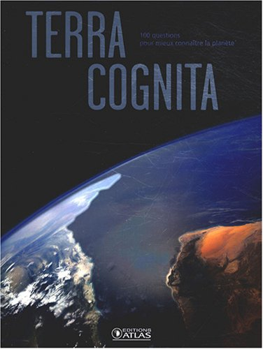 Terra cognita : 100 questions pour mieux connaître la planète